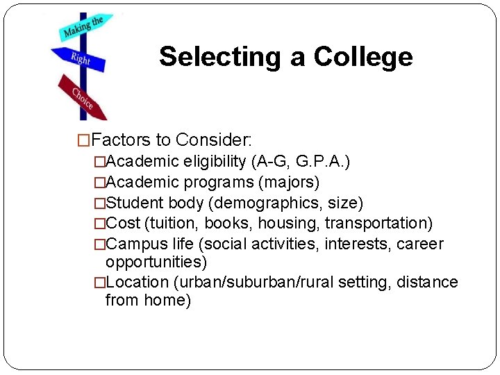 Selecting a College �Factors to Consider: �Academic eligibility (A-G, G. P. A. ) �Academic