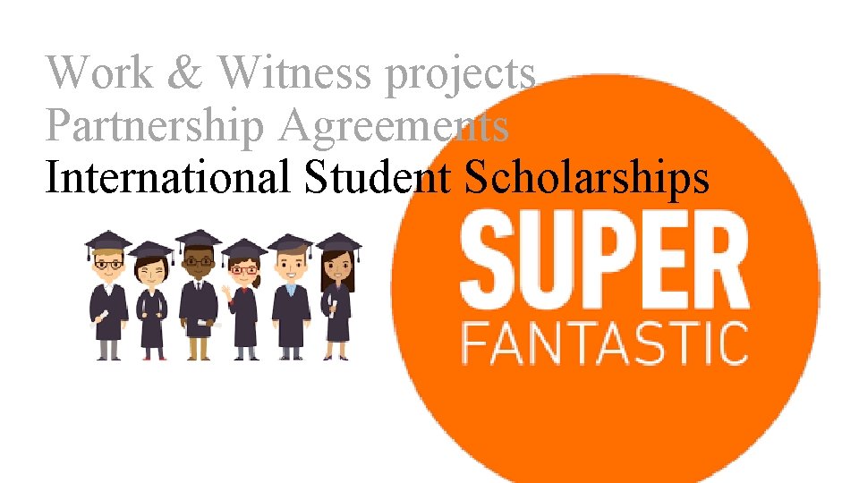 Work & Witness projects Partnership Agreements International Student Scholarships 