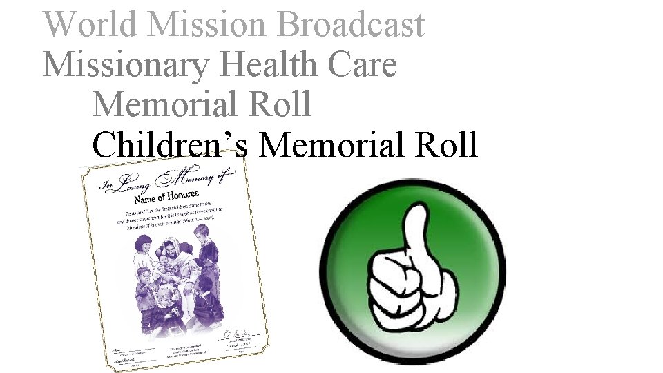 World Mission Broadcast Missionary Health Care Memorial Roll Children’s Memorial Roll 