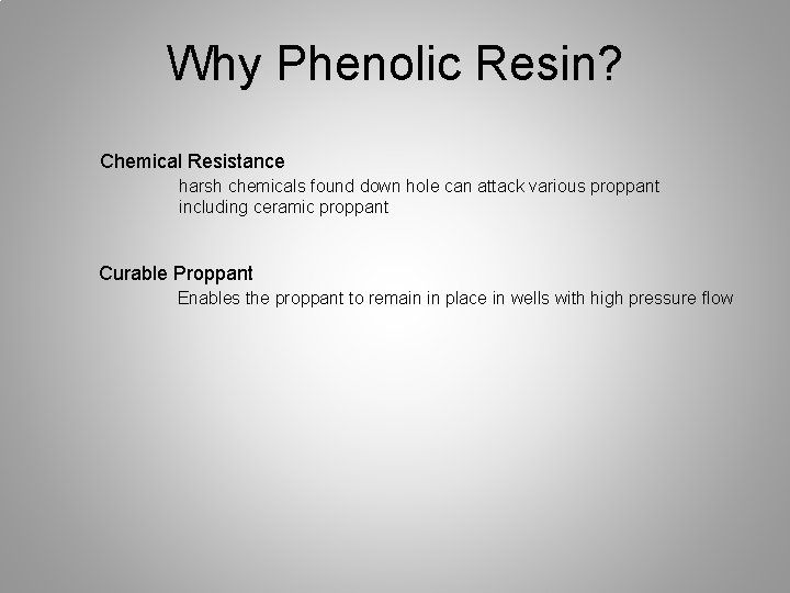 Why Phenolic Resin? Chemical Resistance harsh chemicals found down hole can attack various proppant