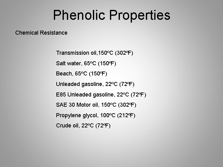 Phenolic Properties Chemical Resistance Transmission oil, 150ºC (302ºF) Salt water, 65ºC (150ºF) Beach, 65ºC