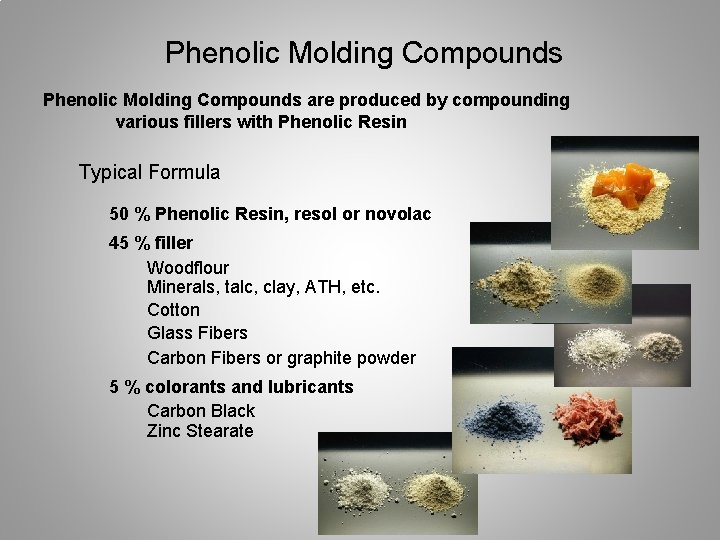 Phenolic Molding Compounds are produced by compounding various fillers with Phenolic Resin Typical Formula