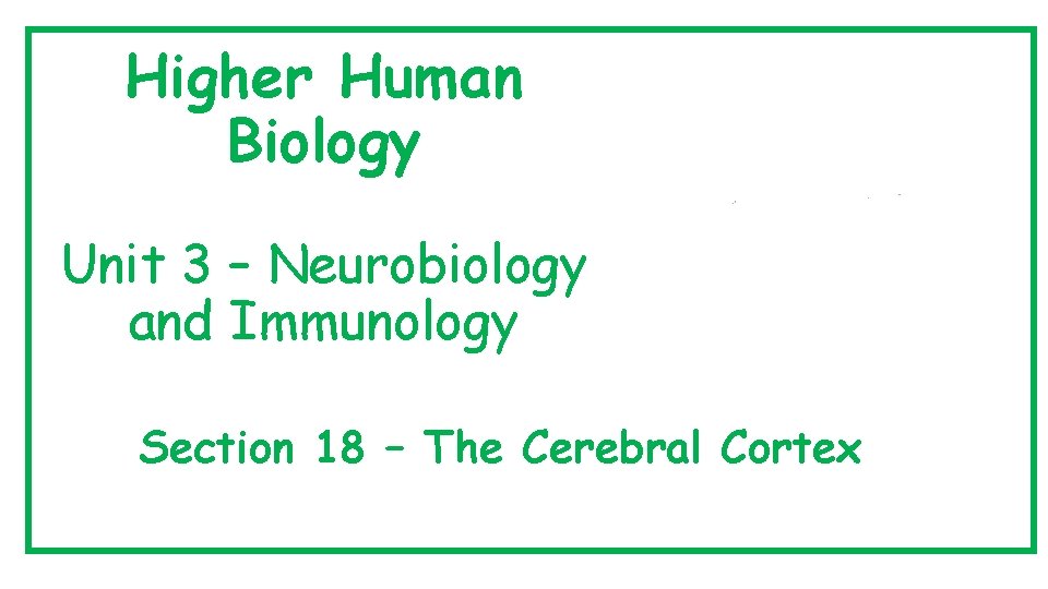 Higher Human Biology Unit 3 – Neurobiology and Immunology Section 18 – The Cerebral