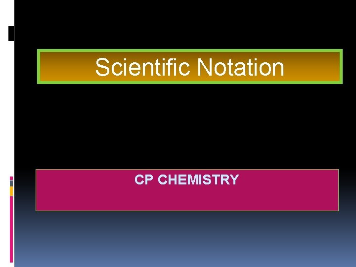 Scientific Notation CP CHEMISTRY 