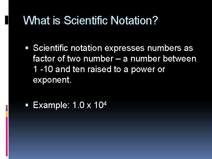 What is Scientific Notation? Scientific notation expresses numbers as factor of two number –