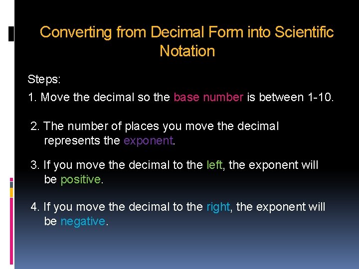 Converting from Decimal Form into Scientific Notation Steps: 1. Move the decimal so the