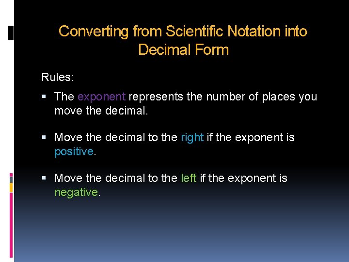 Converting from Scientific Notation into Decimal Form Rules: The exponent represents the number of