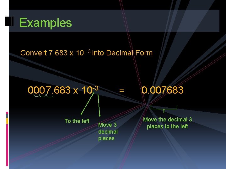 Examples Convert 7. 683 x 10 -3 into Decimal Form 000 7. 683 x