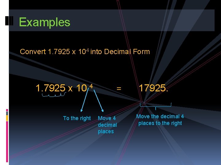 Examples Convert 1. 7925 x 104 into Decimal Form 1. 7925 x 10 4
