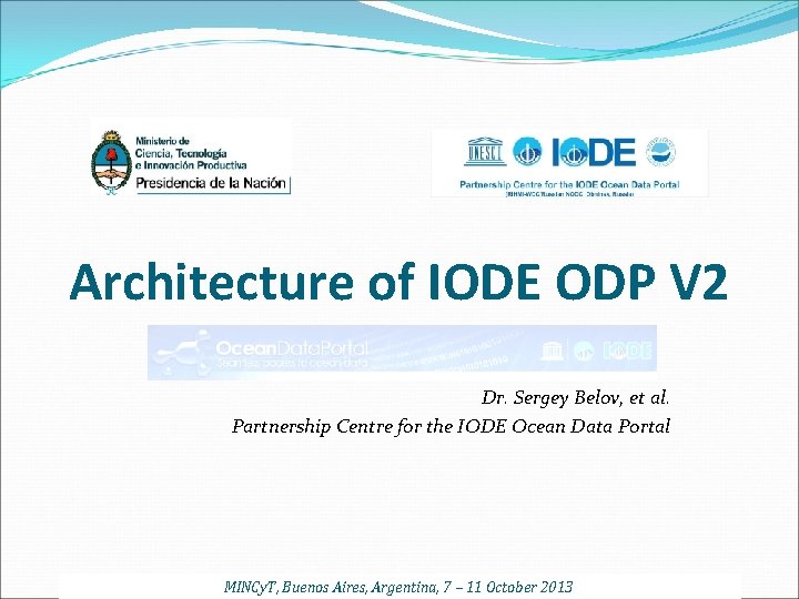 Architecture of IODE ODP V 2 Dr. Sergey Belov, et al. Partnership Centre for