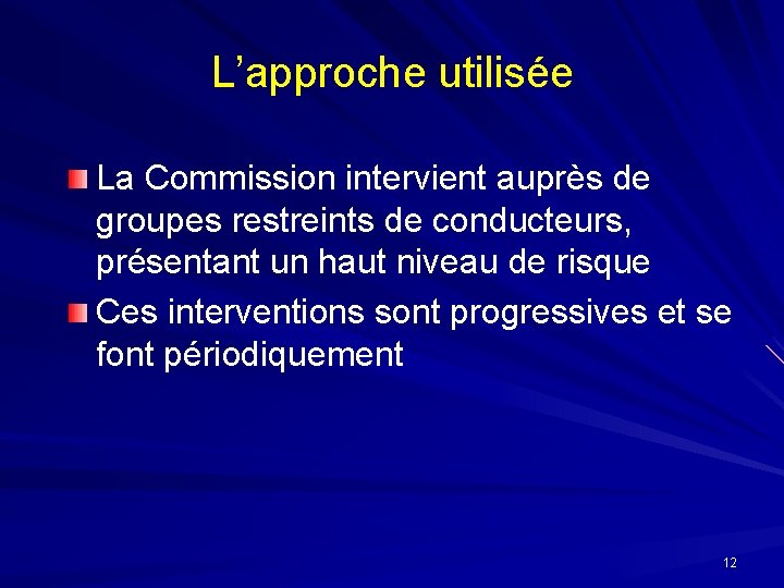 L’approche utilisée La Commission intervient auprès de groupes restreints de conducteurs, présentant un haut