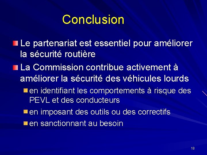 Conclusion Le partenariat essentiel pour améliorer la sécurité routière La Commission contribue activement à