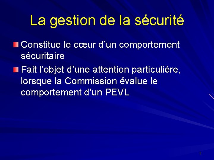 La gestion de la sécurité Constitue le cœur d’un comportement sécuritaire Fait l’objet d’une