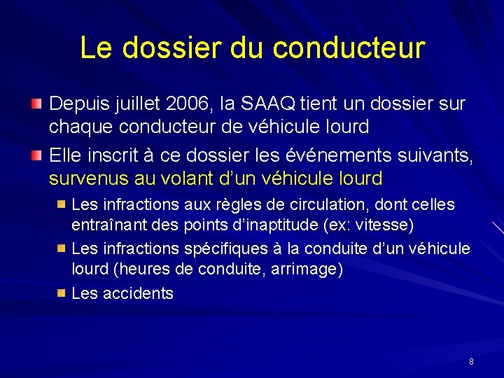 Le dossier du conducteur Depuis juillet 2006, la SAAQ tient un dossier sur chaque