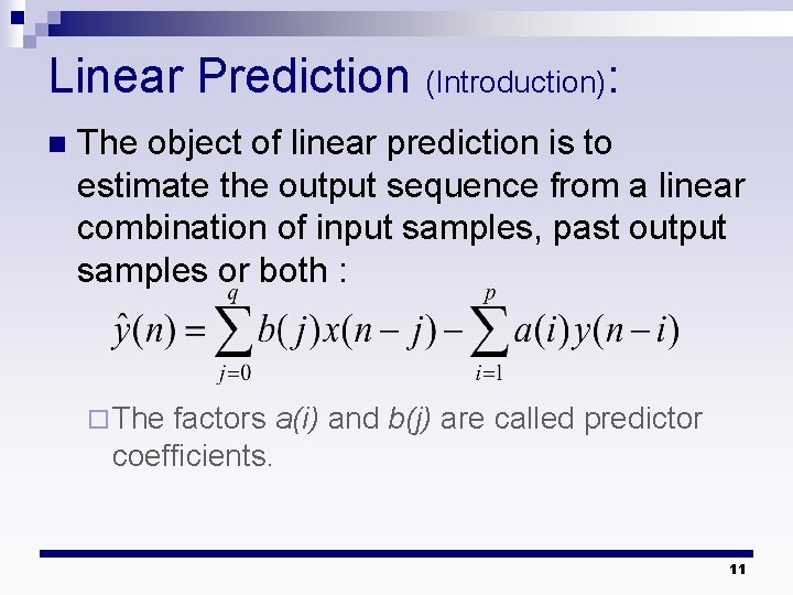 Linear Prediction (Introduction): n The object of linear prediction is to estimate the output