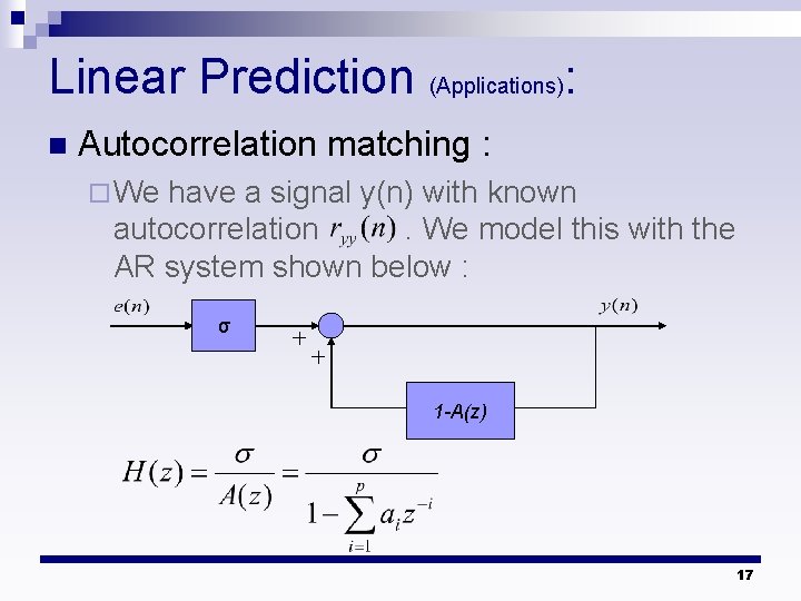 Linear Prediction (Applications): n Autocorrelation matching : ¨ We have a signal y(n) with