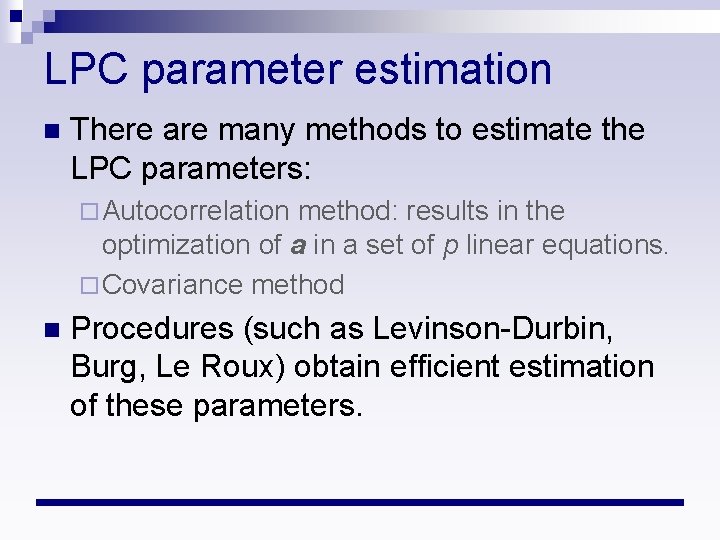 LPC parameter estimation n There are many methods to estimate the LPC parameters: ¨