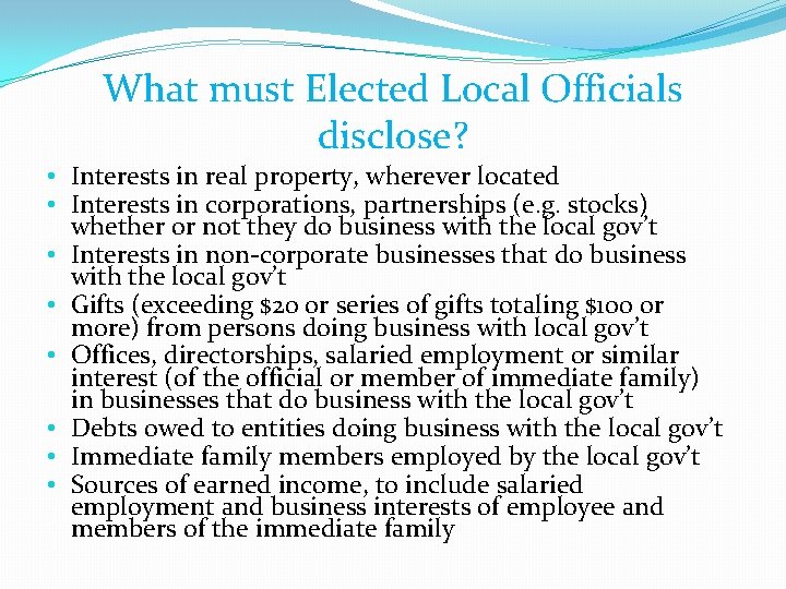 What must Elected Local Officials disclose? • Interests in real property, wherever located •