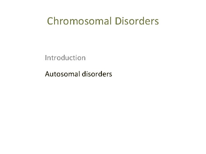 Chromosomal Disorders Introduction Autosomal disorders 