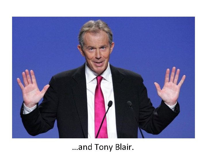 …and Tony Blair. 