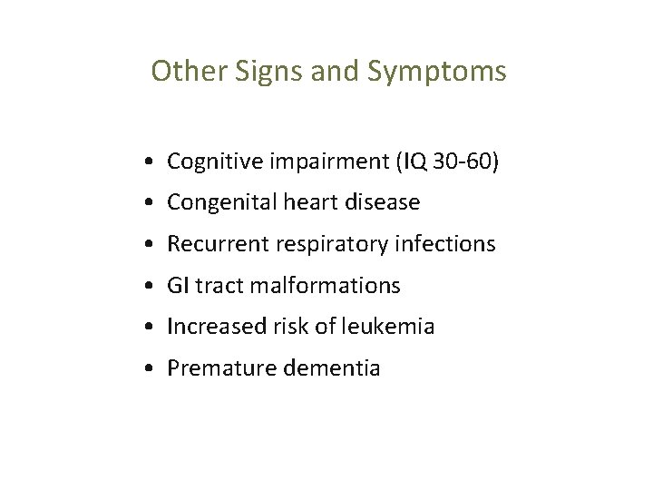 Other Signs and Symptoms • Cognitive impairment (IQ 30 -60) • Congenital heart disease