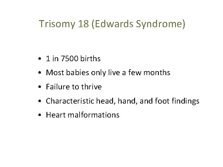 Trisomy 18 (Edwards Syndrome) • 1 in 7500 births • Most babies only live