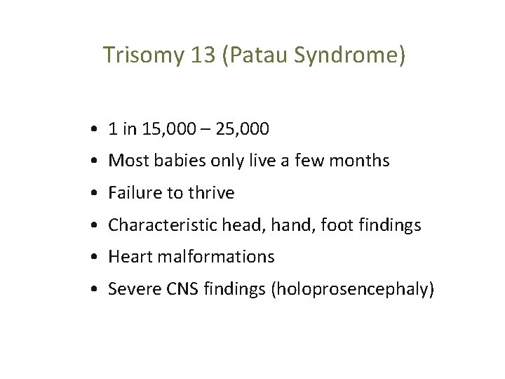 Trisomy 13 (Patau Syndrome) • 1 in 15, 000 – 25, 000 • Most