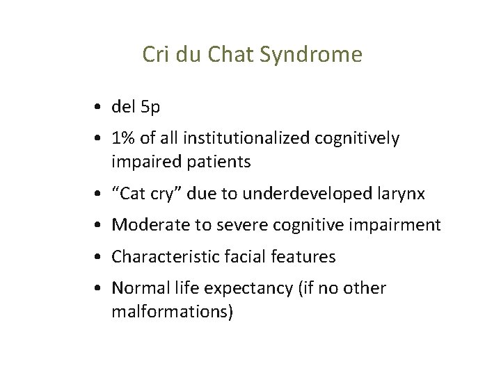 Cri du Chat Syndrome • del 5 p • 1% of all institutionalized cognitively