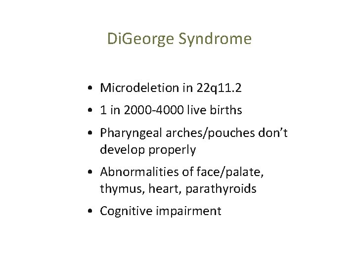 Di. George Syndrome • Microdeletion in 22 q 11. 2 • 1 in 2000