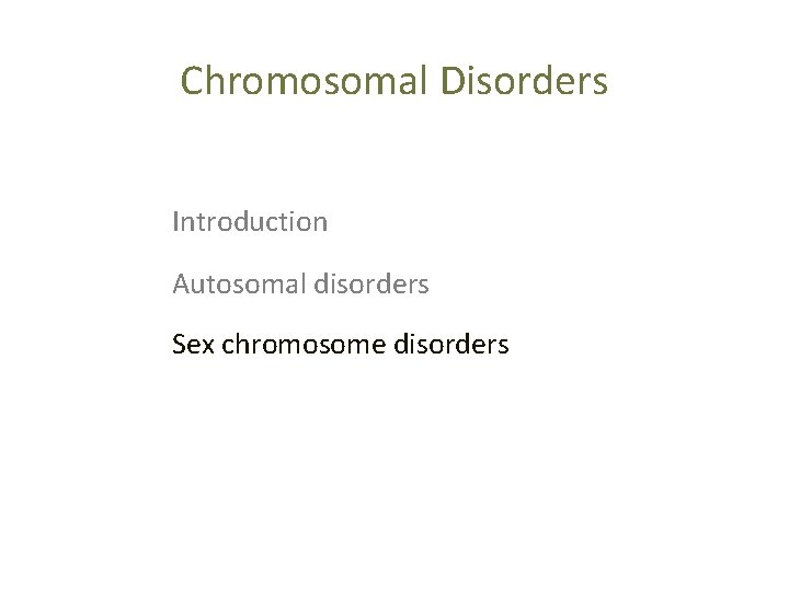 Chromosomal Disorders Introduction Autosomal disorders Sex chromosome disorders 