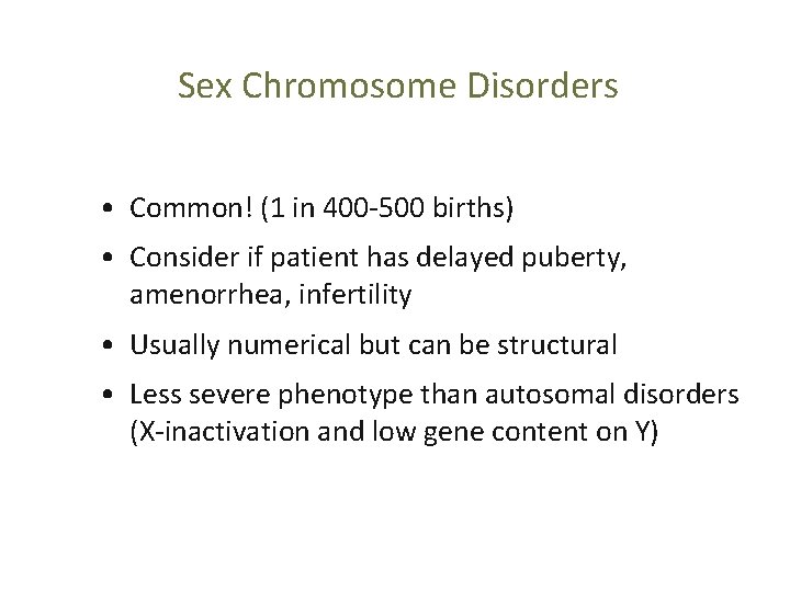 Sex Chromosome Disorders • Common! (1 in 400 -500 births) • Consider if patient