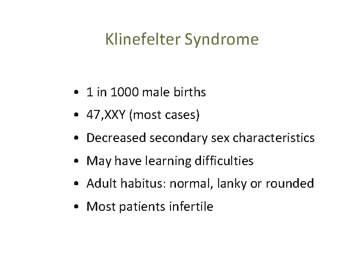 Klinefelter Syndrome • 1 in 1000 male births • 47, XXY (most cases) •