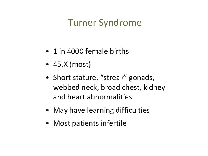 Turner Syndrome • 1 in 4000 female births • 45, X (most) • Short