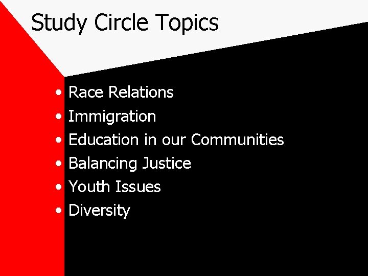 Study Circle Topics • • • Race Relations Immigration Education in our Communities Balancing