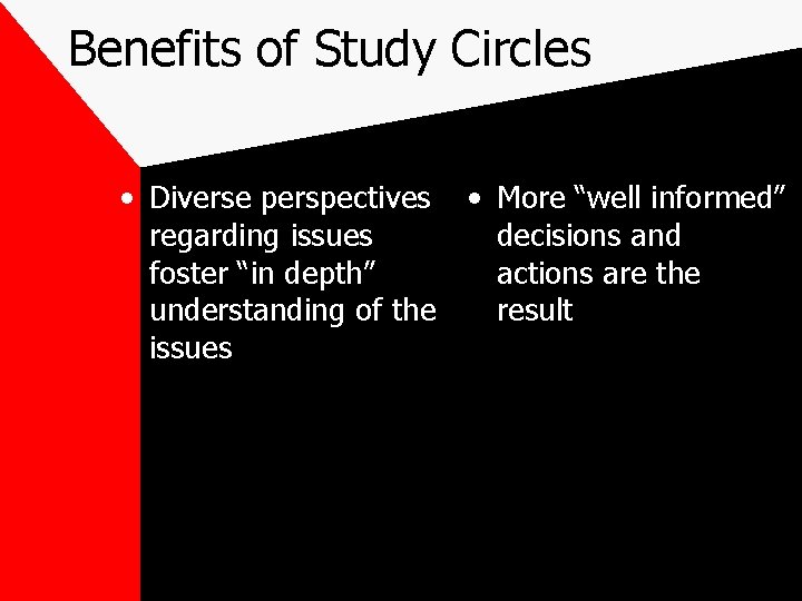Benefits of Study Circles • Diverse perspectives • More “well informed” regarding issues decisions
