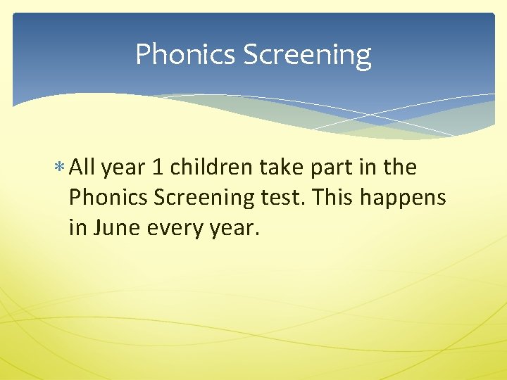 Phonics Screening All year 1 children take part in the Phonics Screening test. This