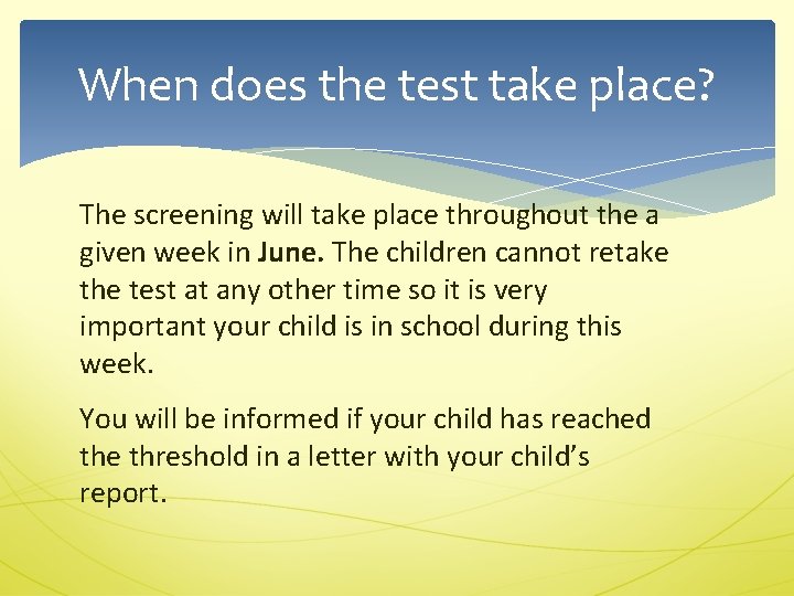 When does the test take place? The screening will take place throughout the a