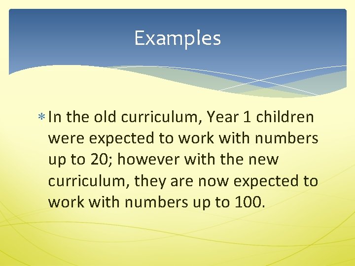 Examples In the old curriculum, Year 1 children were expected to work with numbers