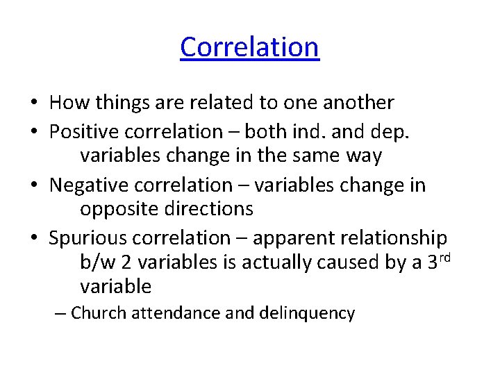 Correlation • How things are related to one another • Positive correlation – both