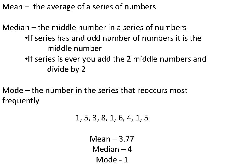 Mean – the average of a series of numbers Median – the middle number