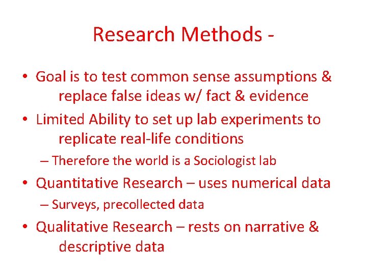 Research Methods • Goal is to test common sense assumptions & replace false ideas