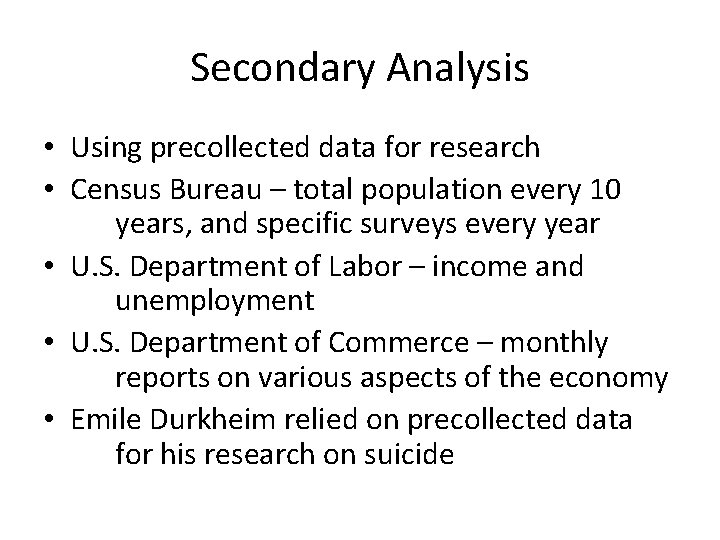 Secondary Analysis • Using precollected data for research • Census Bureau – total population