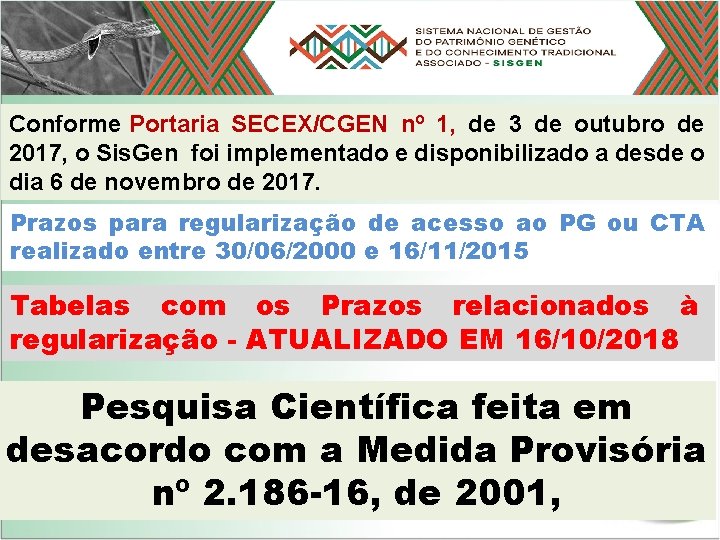 Conforme Portaria SECEX/CGEN nº 1, de 3 de outubro de 2017, o Sis. Gen