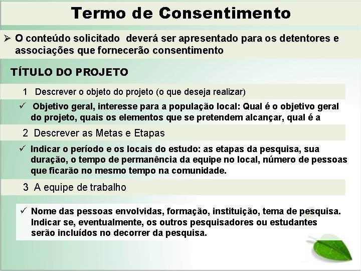 Termo de Consentimento Ø O conteúdo solicitado deverá ser apresentado para os detentores e