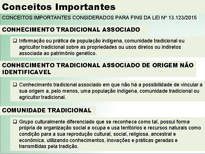 Conceitos Importantes CONCEITOS IMPORTANTES CONSIDERADOS PARA FINS DA LEI Nº 13. 123/2015 CONHECIMENTO TRADICIONAL