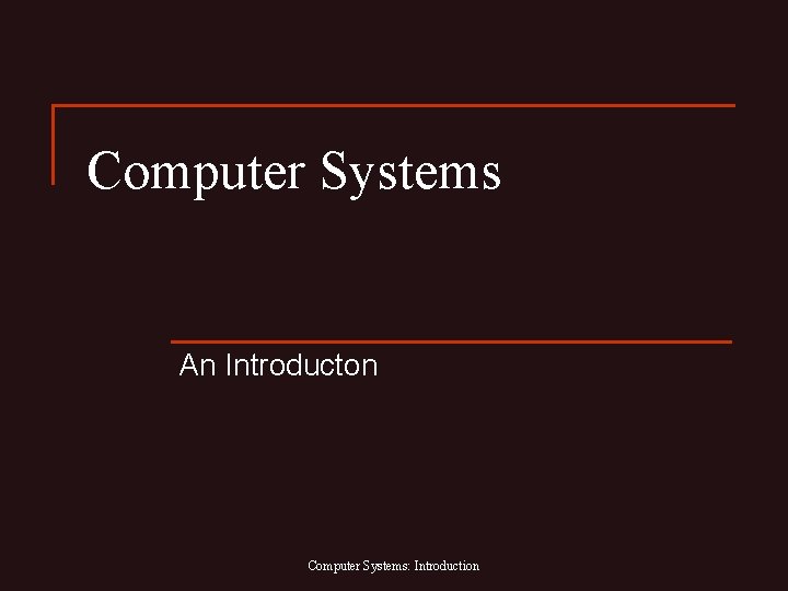 Computer Systems An Introducton Computer Systems: Introduction 