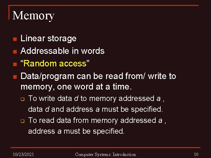 Memory n n Linear storage Addressable in words “Random access” Data/program can be read