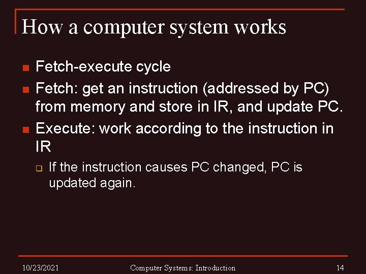 How a computer system works n n n Fetch-execute cycle Fetch: get an instruction