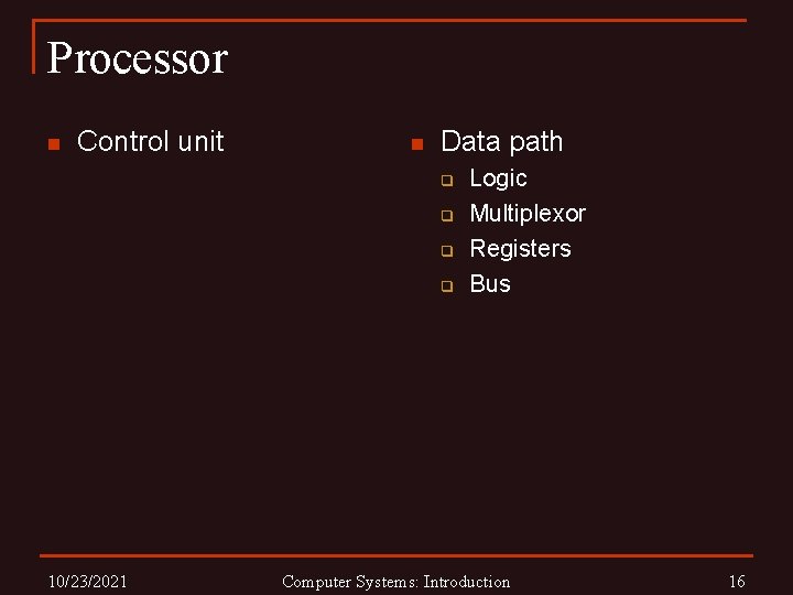 Processor n Control unit n Data path q q 10/23/2021 Logic Multiplexor Registers Bus
