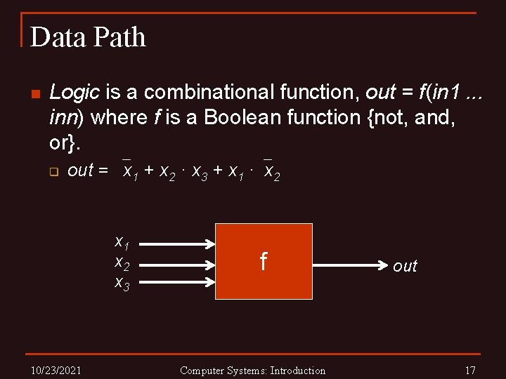 Data Path n Logic is a combinational function, out = f(in 1. . .